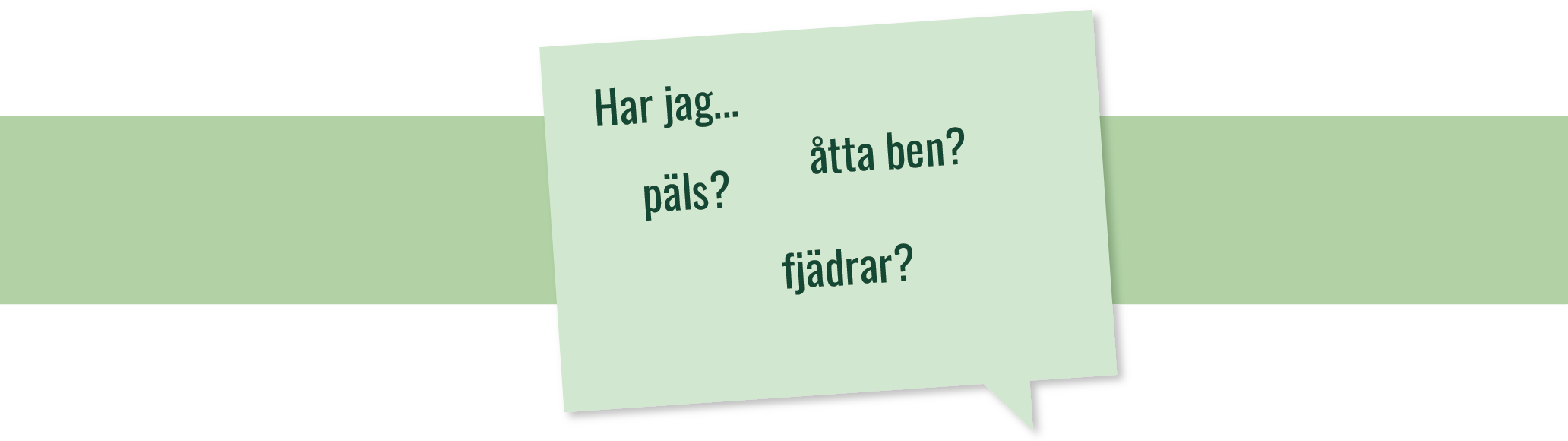 Har jag päls, åtta ben, fjädrar? 